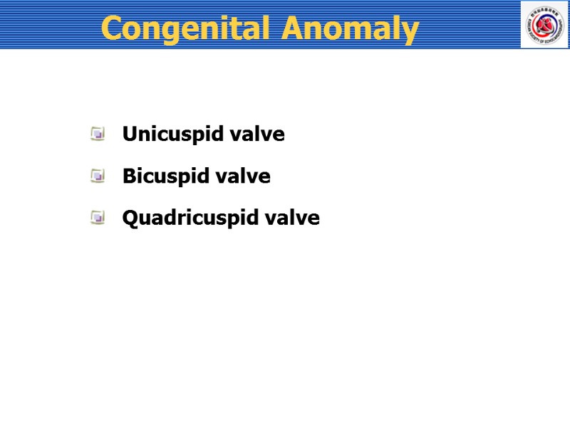 Congenital Anomaly Unicuspid valve Bicuspid valve Quadricuspid valve